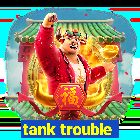 tank trouble